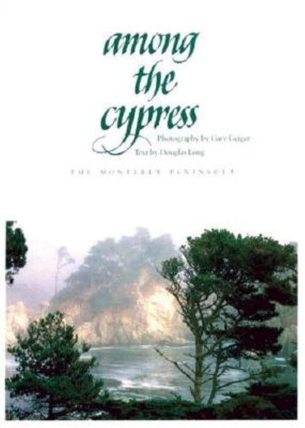Among the Cypress: The Monterey Peninsula Long, Douglas and Geiger, Gary - Wide World Maps & MORE!