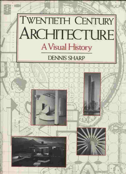 Twentieth Century Architecture: A Visual History Sharp, Dennis - Wide World Maps & MORE!