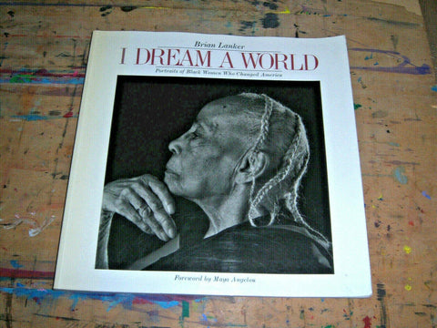 I Dream a World: Portraits of Black Women Who Changed America Barbara Summers; Brian Lanker and Maya Angelou