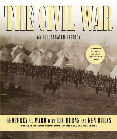 The Civil War: An Illustrated History [Hardcover] Ward, Geoffrey C.; Burns, Ric and Burns, Ken