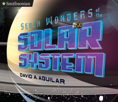 Seven Wonders of the Solar System (Smithsonian) [Hardcover] Aguilar, David A.