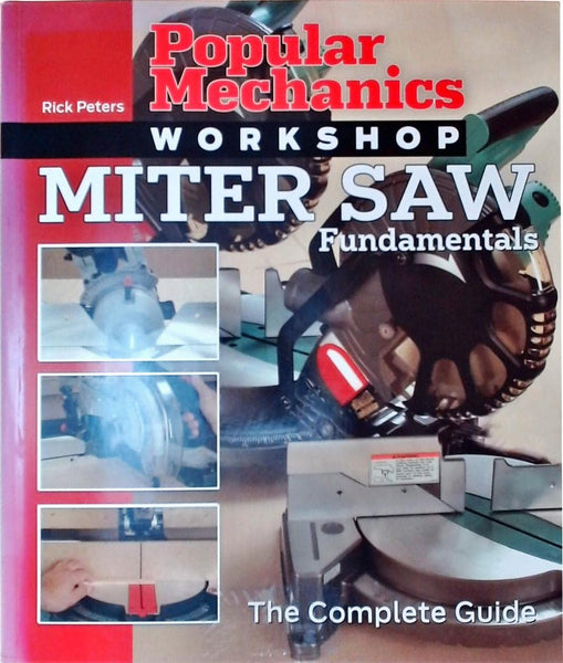 Popular Mechanics Workshop: Miter Saw Fundamentals: The Complete Guide Peters, Rick and Popular Mechanics - Wide World Maps & MORE!