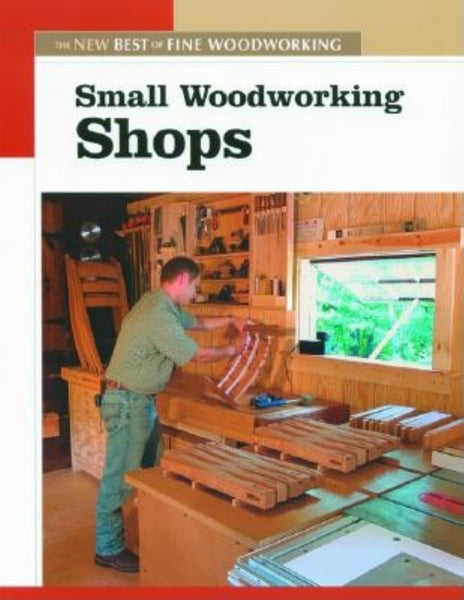 Small Woodworking Shops: The New Best of Fine Woodworking Editors of Fine Woodworking - Wide World Maps & MORE!