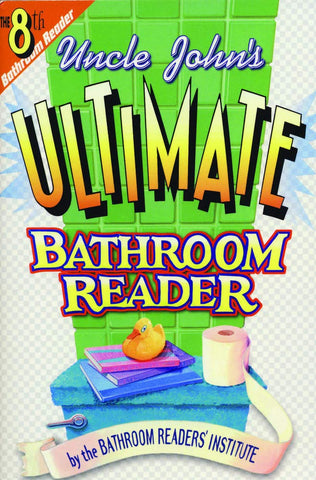 Uncle John's Ultimate Bathroom Reader (Uncle John's Bathroom Reader #8) Bathroom Readers' Institute