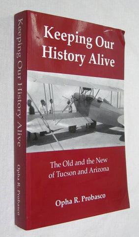 Keeping Our History Alive: The Old And New Of Tucson And Arizona. [Paperback] Probasco, Opha R. - Wide World Maps & MORE!