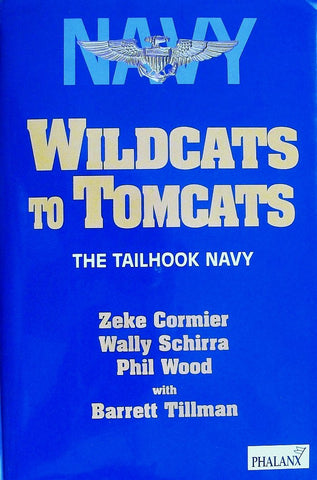 Wildcats to Tomcats: The Tailhook Navy Cormier, Richard L.; Cormier, Zeke; Schirra, Wally; Wood, Phil and Tillman, Barrett