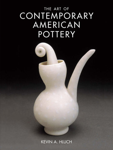 The Art of Contemporary American Pottery Hluch, Kevin A. - Wide World Maps & MORE!