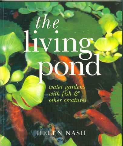 The Living Pond: Water Gardens with Fish & Other Creatures Nash, Helen - Wide World Maps & MORE!