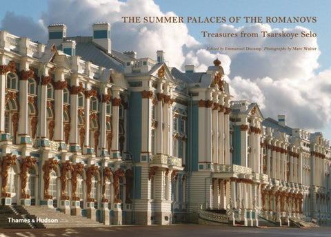 The Summer Palaces of the Romanovs: Treasures from Tsarskoye Selo Ducamp, Emmanuel and Walter, Marc