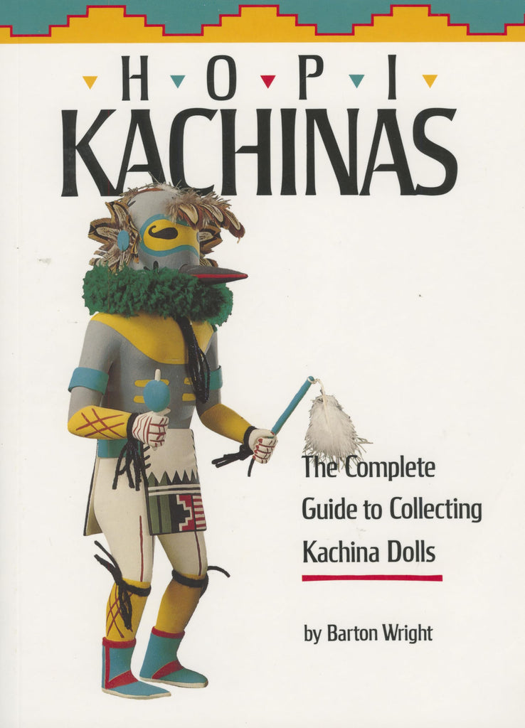 Hopi Kachinas: The Complete Guide to Collecting Kachina Dolls [Paperback] Wright, Barton - Wide World Maps & MORE!