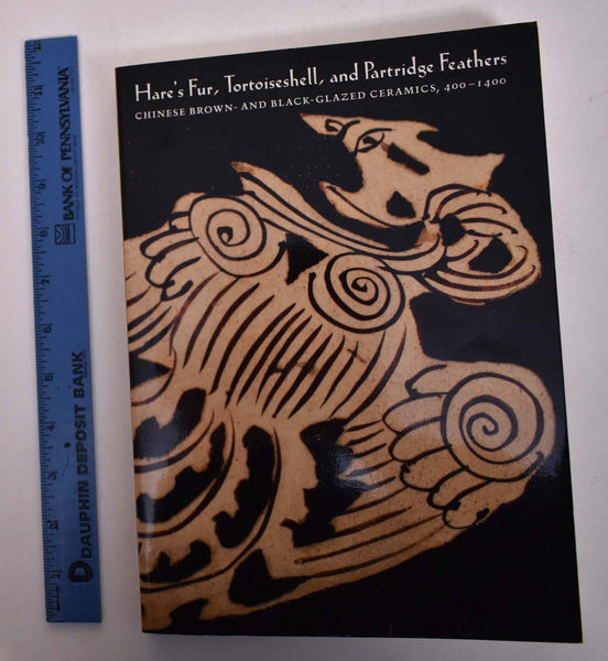 Hare's Fur, Tortoiseshell, and Partridge Feathers: Chinese Brown and Black Glazed Ceramics, 400-1400 Mowry, Robert D.; Farrell, Eugene and Rousmaniere, Nicole Coolidge