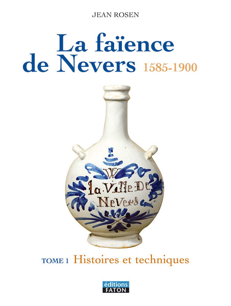 La Faience de Nevers: T1 Histoire et Generalites - T. 2 le XVIIe [Product Bundle] Rosen, Jean