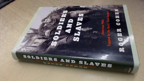 Soldiers and Slaves: American POWs Trapped by the Nazis' Final Gamble [Hardcover] Roger Cohen