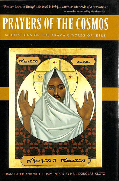 Prayers of the Cosmos: Meditations on the Aramaic Words of Jesus Neil Douglas-Klotz