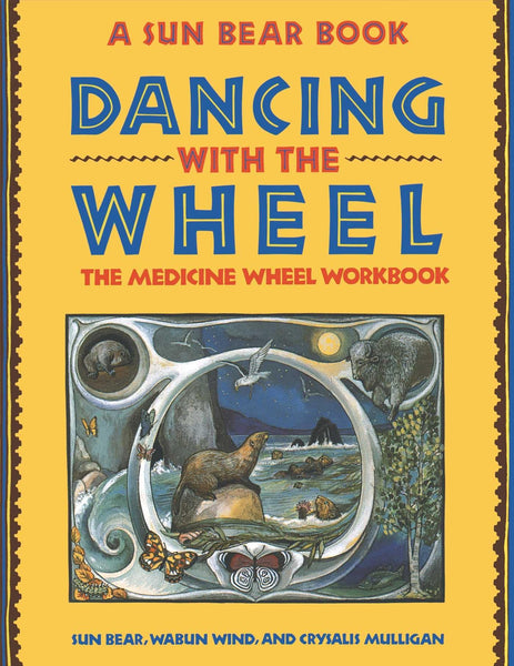 Dancing with the Wheel: The Medicine Wheel Workbook [Paperback] Bear, Sun; Wind, Wabun and Mulligan, Crysalis - Wide World Maps & MORE!