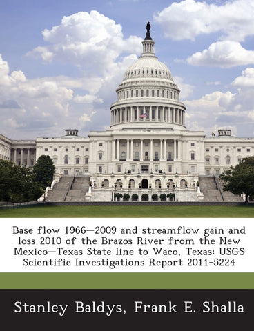 Base flow 1966-2009 and streamflow gain and loss 2010 of the Brazos River from the New Mexico-Texas State line to Waco, Texas: USGS Scientific Investigations Report 2011-5224 Baldys, Stanley and Shalla, Frank E. - Wide World Maps & MORE!