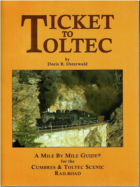Ticket to Toltec: A mile by mile guide for the Cumbres & Toltec Scenic Railroad Doris B Osterwald - Wide World Maps & MORE!