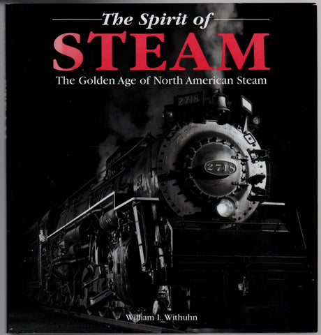 The Spirit of Steam - The Golden Age of North American Steam [Hardcover] Withuhn, William L
