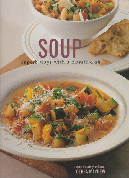 Soup: Superb Ways With a Classic Dish [Paperback] Debra Mayhew - Wide World Maps & MORE!