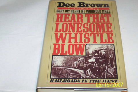 Hear That Lonesome Whistle Blow: Railroads in the West Brown, Dee - Wide World Maps & MORE!