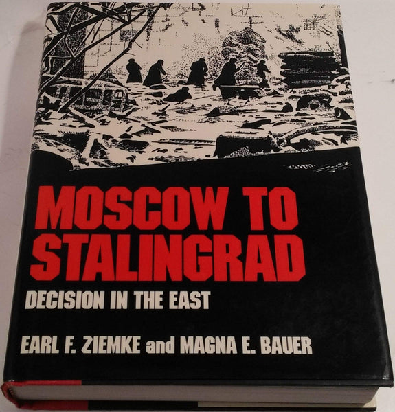 Moscow to Stalingrad: Decision in the East (Army Historical Series) Ziemke, Earl F. and Bauer, Magna E.