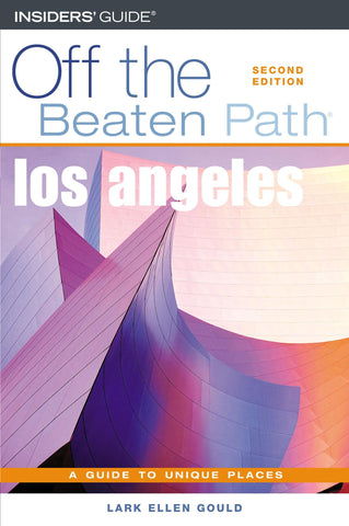 Off the Beaten Path Los Angeles: A Guide to Unique Places Gould, Lark Ellen - Wide World Maps & MORE!