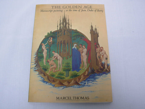 The Golden Age: Manuscript Painting at the Time of Jean, Duke of Berry [Paperback] Thomas, Marcel