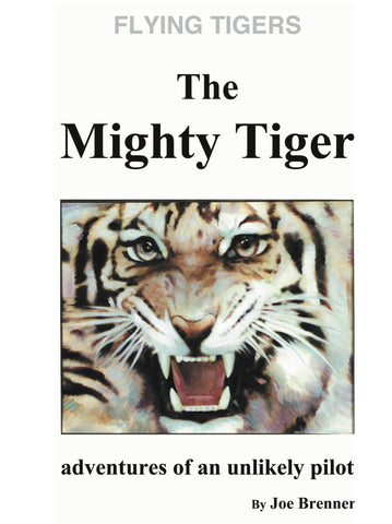 Flying Tigers, The Mighty Tiger: Adventures of An Unlikely Pilot [Paperback] Brenner, Joe - Wide World Maps & MORE!