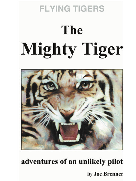 Flying Tigers, The Mighty Tiger: Adventures of An Unlikely Pilot [Paperback] Brenner, Joe - Wide World Maps & MORE!