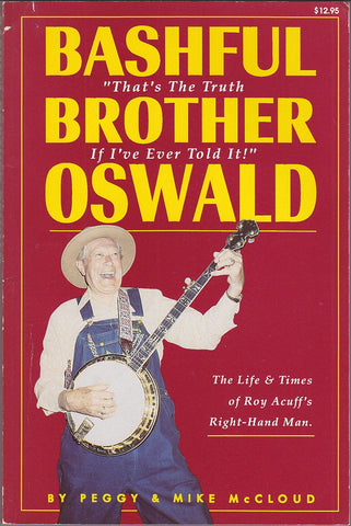 Bashful Brother Oswald, "That's the Truth if I've Ever Told It!": The Life and Times of Roy Acuff's Right-Hand Man Peggy McCloud and Mike McCloud