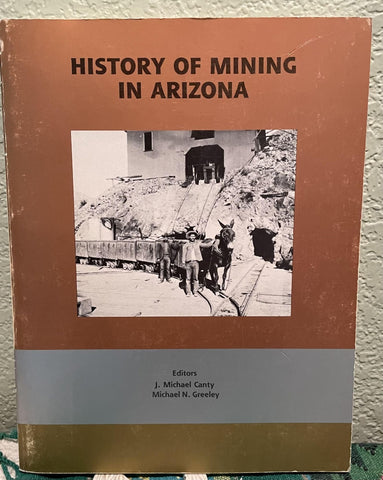 History of Mining in Arizona [Paperback] Canty, J. Michael and Greeley, Michael N. , Eds.