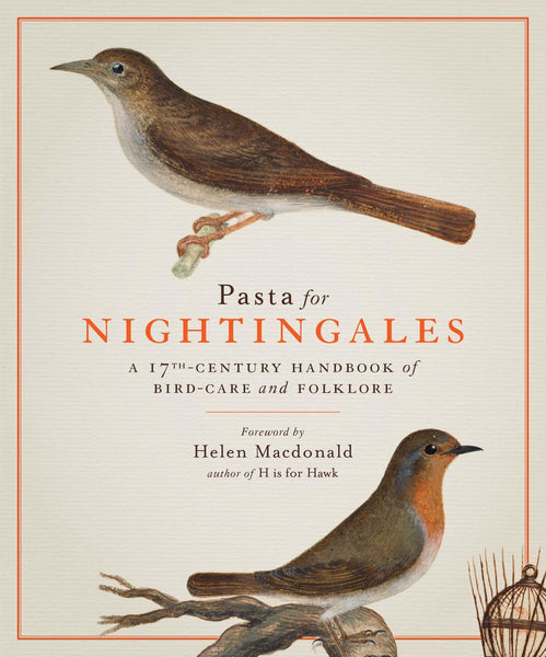 Pasta for Nightingales: A 17th-Century Handbook of Bird-Care and Folklore [Hardcover] Olina, Giovanni Pietro; dal Pozzo, Cassiano; Clayton, Kate and Macdonald, Helen