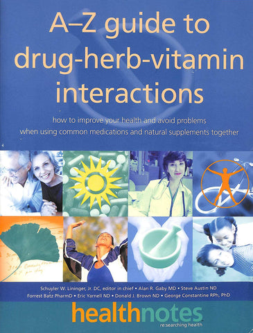 The A-Z Guide to Drug-Herb-Vitamin Interactions: How to Improve Your Health and Avoid Problems When Using Common Medications and Natural Supplements Together Lininger J.R.  D.C., Schuyler W.; Austin N.D., Steve; Batz, Forrest; Gaby M.D., Alan and Brown, D - Wide World Maps & MORE!