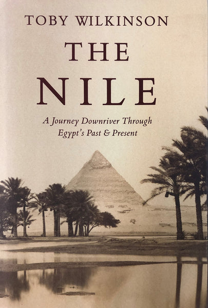 The Nile: A Journey Downriver Through Egypt's Past and Present [Hardcover] Wilkinson, Toby