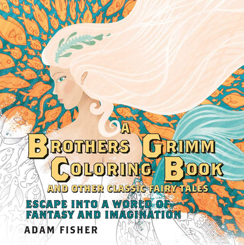 A Brothers Grimm Coloring Book and Other Classic Fairy Tales: Escape into a World of Fantasy and Imagination