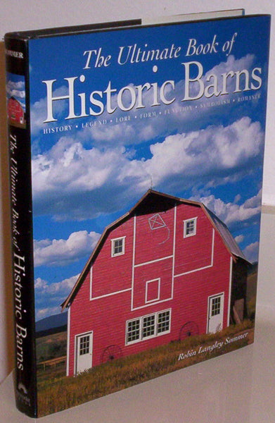 The Ultimate Book of Historic Barns: History, Legend, Lore, Form, Function, Symbolism, Romance Sommer, Robin Langley