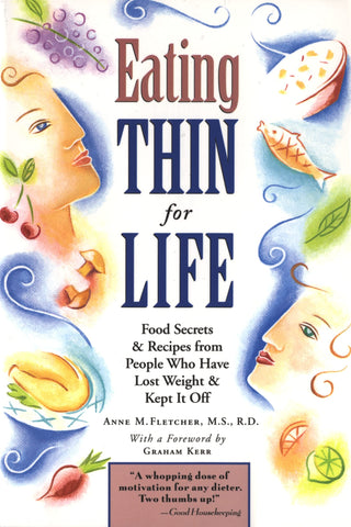 Eating Thin For Life: Food Secrets & Recipes from People Who Have Lost Weight & Kept It Off [Paperback] Fletcher M.S.  R.D., Anne M.