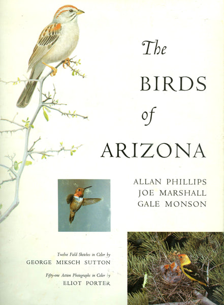 The Birds of Arizona Allan Phillips; Joe Marshall; Gale Monson; George Miksch Sutton and Eliot Porter