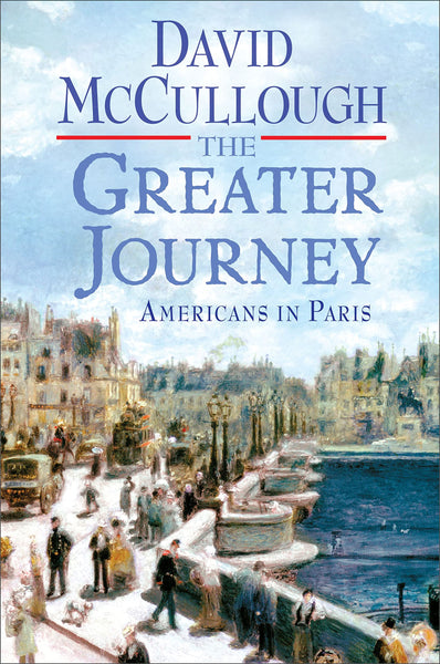 The Greater Journey: Americans in Paris McCullough, David