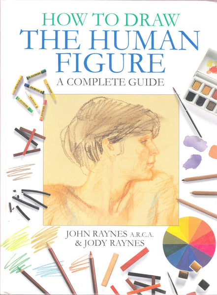 How To Draw The Human Figure - Complete Guide [Hardcover] John; Raynes, Jody Raynes - Wide World Maps & MORE!