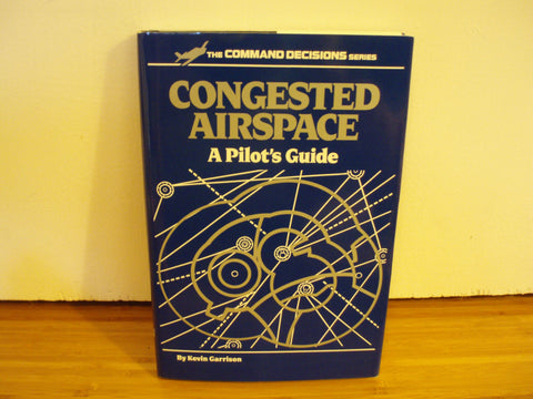 Congested Airspace: A Pilot's Guide (Command Decisions Ser.) Garrison, Kevin - Wide World Maps & MORE!
