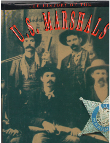 The History of the U.S. Marshals: The Proud Story of America's Legendary Lawmen Sommer, Robin Langley