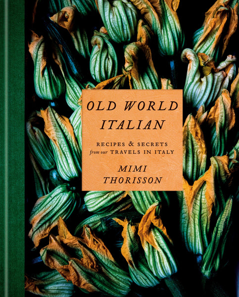 Old World Italian: Recipes and Secrets from Our Travels in Italy: A Cookbook [Hardcover] Thorisson, Mimi