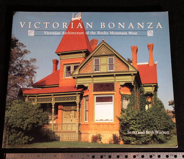 Victorian Bonanza: Victorian Architecture of the Rocky Mountain West Warren, Scott S. and Warren, Beth Lamberson