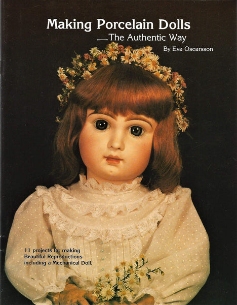 Making Porcelain Dolls the Authentic Way: 11 Projects for Making Beautiful Reproductions, Including a Mechanical Doll Oscarsson, Eva - Wide World Maps & MORE!