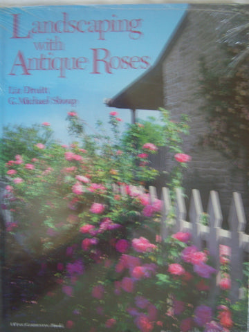 Landscaping with Antique Roses Druitt, Liz; Shoup, E Michael and Shoup, G Michael