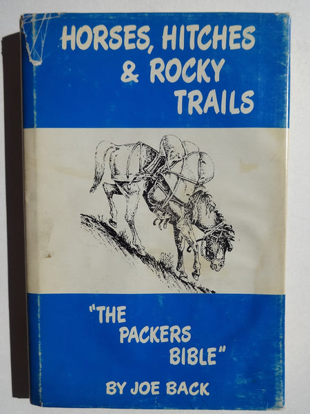 Horses, Hitches & Rocky Trails: "The Packers Bible" Joe Back and Pat Murray