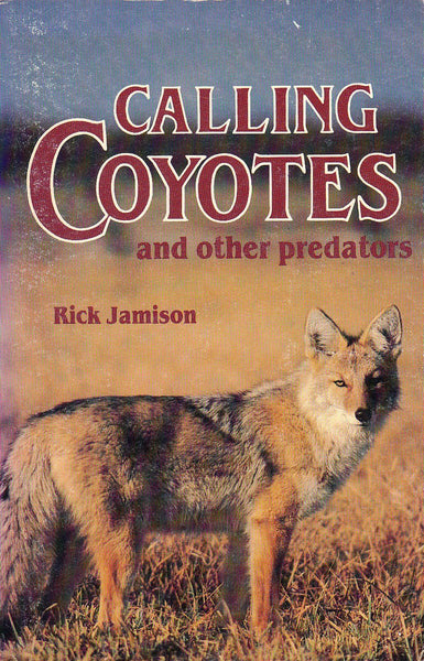 Calling Coyotes and Other Predators Jamison, Rick