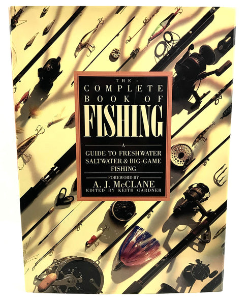 The Complete Book of Fishing: A Guide to Freshwater Saltwater & Big-Game Fishing McClane, Albert Jules and Gardner, Keith