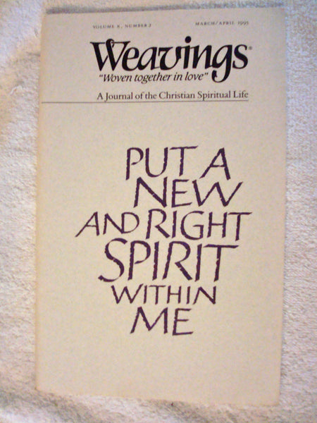 Weavings - A Journal of the Christian Spiritual Life - March/April 1995 (PUT A NEW AND RIGHT SPIRIT WITHIN ME, Volume X / Vol. 10, Number 2 / #2) [Unknown Binding] unknown author